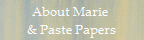 About Marie 
& Paste Papers
