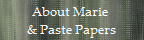 About Marie 
& Paste Papers